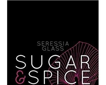 Rezension | Sugar & Spice - Glühende Leidenschaft von Seressia Glass