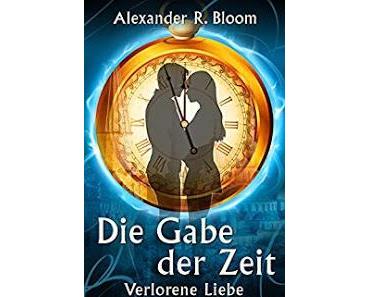 [Rezension] Die Gabe der Zeit - Verlorene Liebe - von Alexander R. Bloom