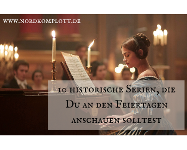 10 historische Serien, die Du an den Feiertagen anschauen solltest