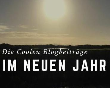 Im neuen Jahr: Die Coolen Blogbeiträge sind wieder da!