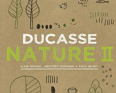 Kochbuch: Ducasse Nature II | Alain Ducasse, Christophe Saintagne, Paule Neyrat