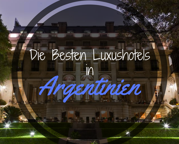 Die Besten Luxushotels in Argentinien