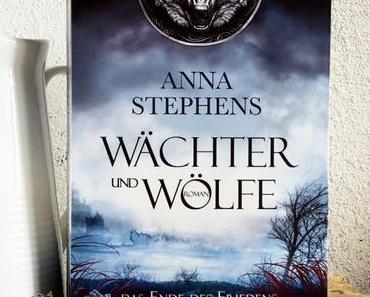 Stephens, Anna: Wächter und Wölfe – Das Ende des Friedens