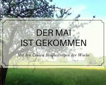 Der Mai ist gekommen – Die Coolen Blogbeiträge auch!