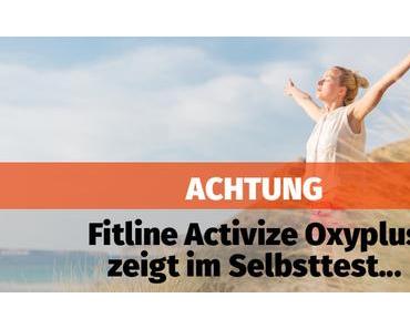 ACHTUNG: Fitline Activize Oxyplus zeigt im Selbsttest – 2018
