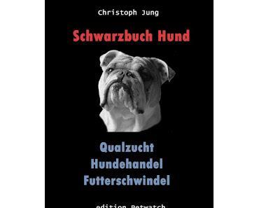 Schwarzbuch Hund: Qualzucht, Hundehandel, Futterschwindel