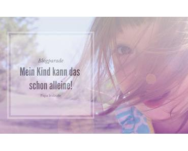 #Blogparade: Mein Kind kann das schon alleine!