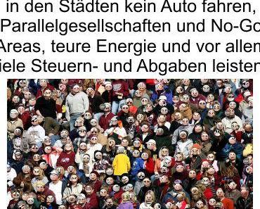 Deutschlands Volk will Einwanderer in das Sozialsystem, keine Industrie, keine Autos und sehr viel Grüne Politik, daran ist nicht zu zweifeln