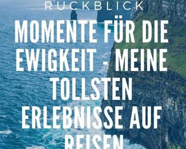 Momente für die Ewigkeit: Meine schönsten Erlebnisse auf Reisen