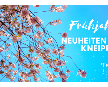 Kneipp® Frühjahrsneuheiten 2019