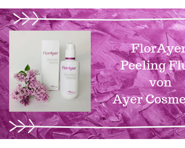 FlorAyer Peeling Fluid von Ayer Cosmetics