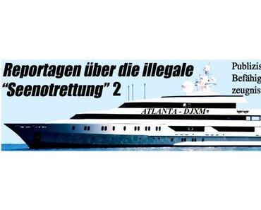 Reportagen über die illegale „Seenotrettung“, Teil 2