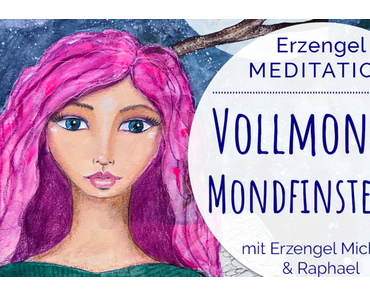 Vollmond Mondfinsternis EngelMeditation: Loslassen & Transformation mit Erzengel Michael & Raphael