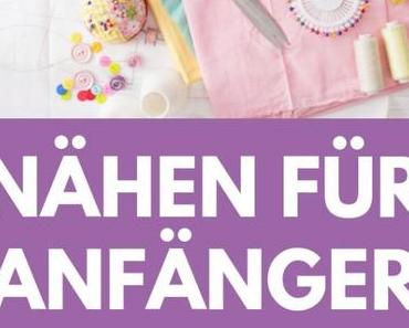 Nähen für Anfänger: 7 Tipps für Nähanfänger