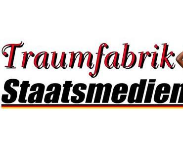 Traumfabrik Staatsmedien, abseits aller Realitäten