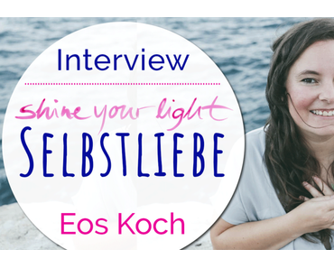 Shine_your_light Expertinnen-Interview mit Eos Koch: Wie du noch mehr in deine Selbstliebe kommst
