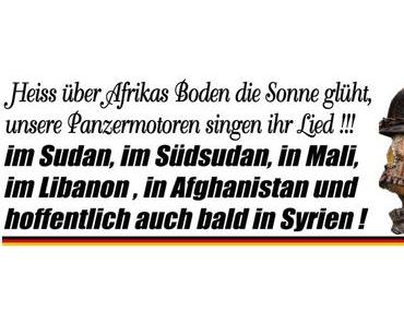 Deutsche Soldaten im Sudan, im Südsudan, in Mali, im Libanon, in Afghanistan und auch bald in Syrien