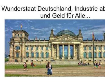 Wunderstaat Deutschland, Industrie soll verschwinden und Sozialgeschenke für alle