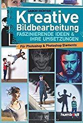 Gabor Richter: Kreative Bildbearbeitung – Faszinierende Ideen & ihre Umsetzungen  -Für Photoshop & Photoshop Elements