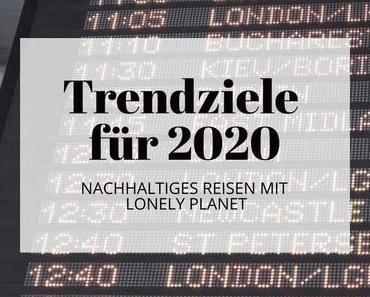 Die Trendziele 2020 – nachhaltig, angesagt und Lonely Planet