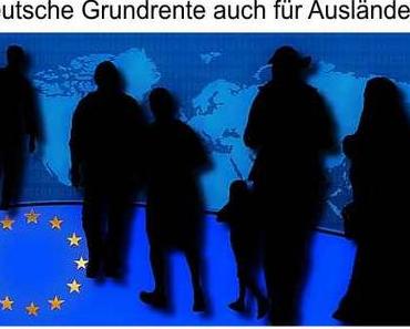 Sozialschlaraffenparadies Deutschland, Grundrente auch für Ausländer