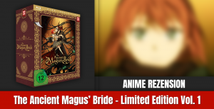 Review: The Ancient Magus‘ Bride Box 1 – Limited Edition mit Sammelschuber | Blu-ray