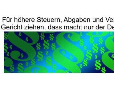 Vor Gericht ziehen für höhere Steuern, Abgaben und Verbote gibt es nur in Deutschland…