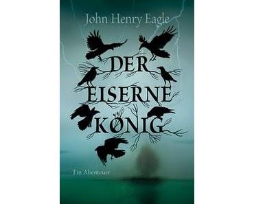 [Rezension] Der eiserne König von John Henry Eagle