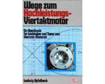 Wege zum Hochleistungs-Viertaktmotor: Ein Handbuch für Liebhaber und Tuner von Viertakt-Motoren