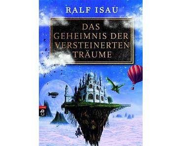 [Rezension] Das Geheimnis der versteinerten Träume von Ralf Isau