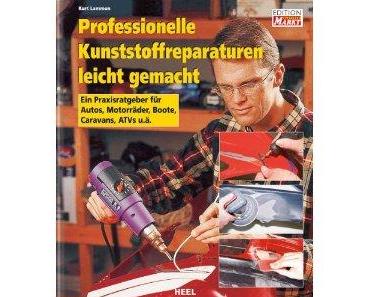 Buch: Professionelle Kunststoffreparaturen leicht gemacht: Ein Praxisratgeber für Autos, Motorräder, Boote, Caravans, ATVs usw.