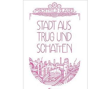 [Rezension] Stadt aus Trug und Schatten von Mechthild Gläser
