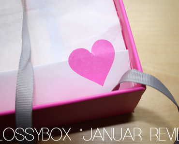 Glossybox "Januar Review"