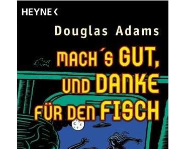 Douglas Adams – Mach’s gut und Danke für den Fisch