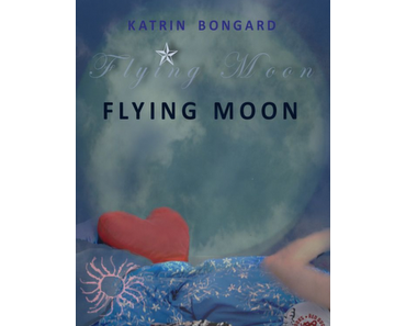 Gelesen: Flying Moon von Katrin Bongard