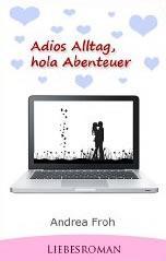 Gastrezension: “Adios Alltag, hola Abenteuer” von Andrea Froh