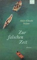 Zur falschen Zeit - Alain Claude Sulzer