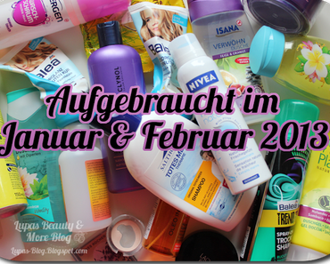 Was ein bunter Haufen! oder Aufgebraucht im Januar & Februar 2013