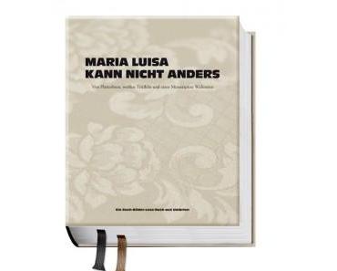 Neu im Bücherregal: Maria Luisa kann nicht anders