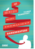 Gelesen – Tilman Rammstedt: Die Abenteuer meines ehemaligen Bankberaters
