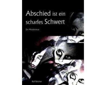 [Buchvorstellung] „Abschied ist ein scharfes Schwert. Ein Mordsroman“, Ralf Boscher (Kindle)