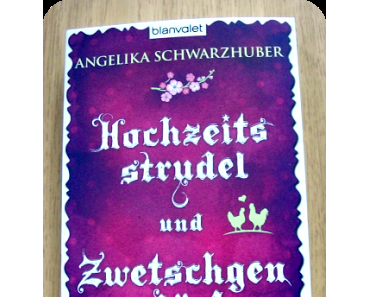 [Rezension] Hochzeitsstrudel und Zwetschgenglück von Angelika Schwarzhuber