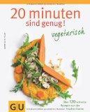20 Minuten sind genug – Vegetarisch: Über 120 schnelle Rezepte aus der frischen Küche (GU Themenkochbuch)