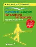 Metabolic Balance – Das Kochbuch für Vegetarier: Gesund abnehmen mit abwechslungsreichen Rezepten ohne Fisch und Fleisch