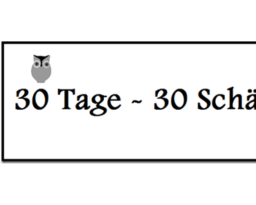 [30 Tage–30 Schätze] Tag 11–Mehr Seiten, bitte!