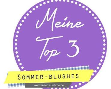[Blogparade] Meine Top 3 Sommer Blushes