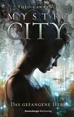 Rezension – Theo Lawrence: Mystic City. Das gefangene Herz