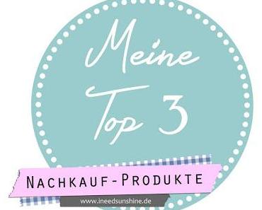 {Meine Top 3} Nachkaufprodukte