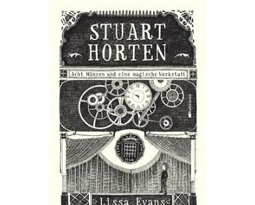 Lissa Evans: Stuart Horten - Acht Münzen und eine magische Werkstatt