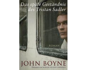 John Boyne: Das späte Geständnis des Tristan Sadler